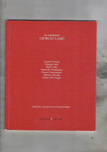 Un sabotatore: Giorgio Labò (fucilato a forte Bravetta nel 1944), testimonianze di suo padre Giulio, Carlo Argan, Franco Calamandrei, Alberto Lattuada, Antonello Trombadori. Prefazione di Lionello Venturi.