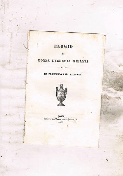 Elogio di Donna Lucrezia Ripanti scritto da Francesco Fabi Montani. …