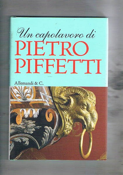 Un capolavoro di Pietro Piffetti. vol. primo della coll. dedicata …