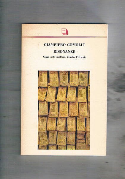 Risonanze. Saggi sulla scrittura, il mito, l'Oriente.