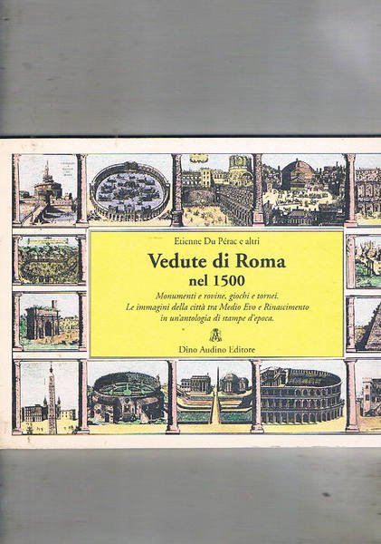 Vedute di Roma nel 1500, Monumenti e rovine, giochi e tornei, le immagini della città tra Medio Evo e Rinascimento. Testi di Cecilia Cametti, Cristina Falcucci e Ginevra Mariani. Coll. Vedute d'Italia n° 10.