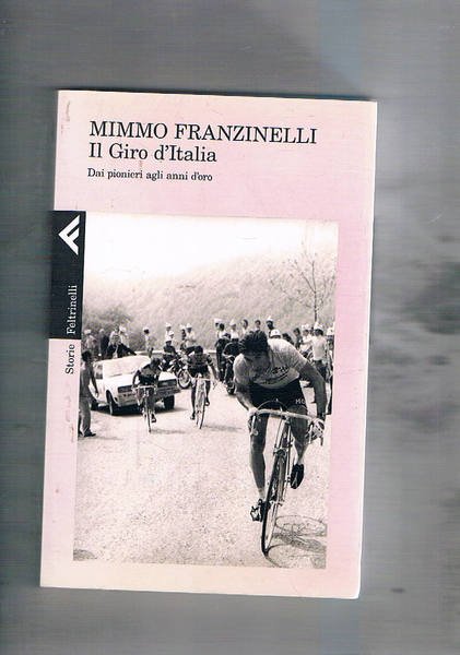 Il Giro d'Italia. Dai pionieri agli anni d'oro.