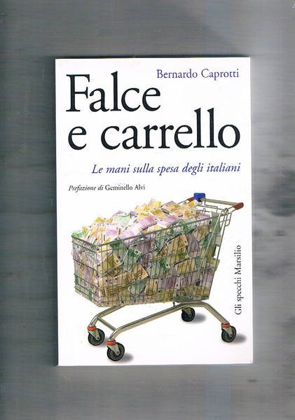 Falce e carrello. Le mani sulla spesa degli italiani. L'autore …