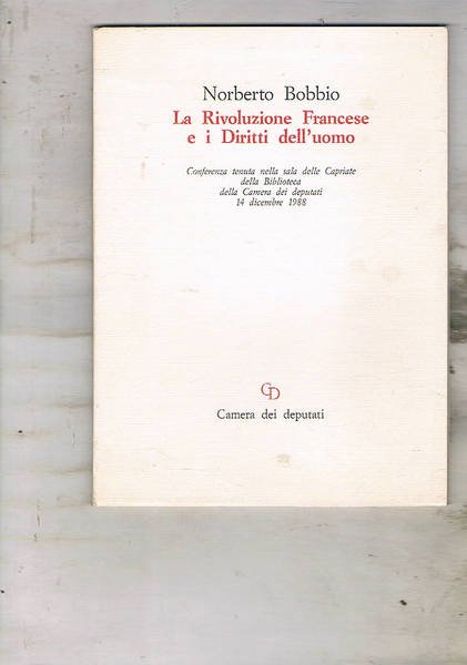 La Rivoluzione Francese e i diritti dell'uomo. Conferenza tenuta nella sala delle Capriate della biblioteca della Camera dei deputati. 14 dicembre 1988.