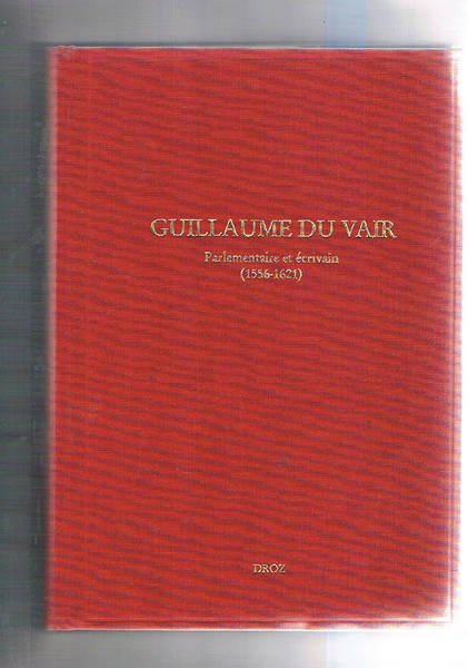 Guillaume Du Var Parlamentaire et écrivain (1556-1621). Colloque d'Aix-en-Ptovence 4-6 …