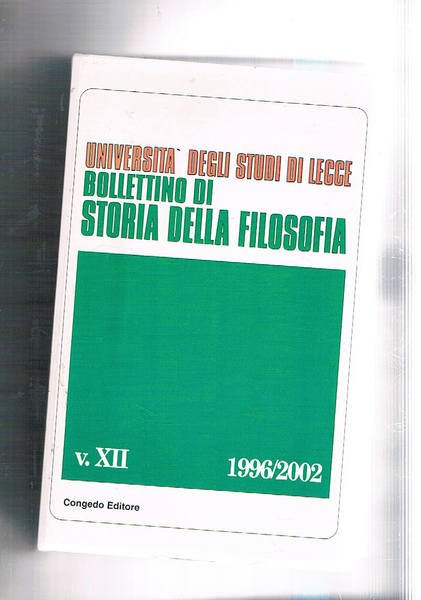 Bollettino di storia della filosofia dell'Univ. di Lecce. vol. V/XII 1996-2002. L'ingegno critico filosofico di Carlo cattaneo; il soggiorno vaniniano in Inghilterra da documenti spagnoli e londinesi; le voci paleografiche dell'Encyclopedie; sulla deca plastica della Poetica di F. Pinzi; ecc.