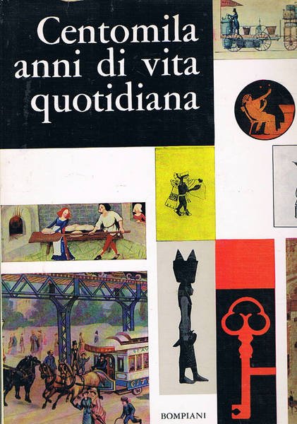 Centomila anni di vita quotidiana. Serie panorami di storia illustrata.