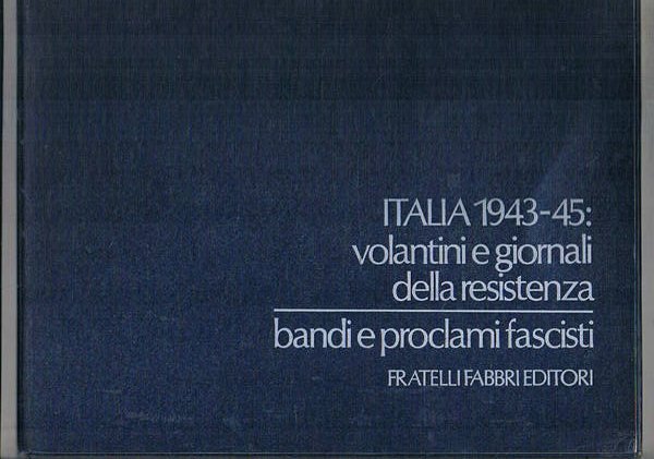 Italia 1943-45: volantini e giornali della resistenza. Bandi e proclami fascisti.