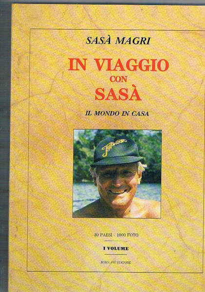 In viaggio con Sasà. Il mondo in casa. Solo primo volume: Aden, Alaska, Arabia Saudita, Australia, Birmania, Bolivia, Brasile, Canarie, Caraibi (Antigua, Aruba, Bahamas, Curaçao, Giamaica), Colombia, Costa d'Avorio, Egitto, Eritrea, Etiopia, Filippine, Giappone, Guatemala, Hong Kong e Macao, Kenia, India, Indonesia, Libano, Madagascar,….