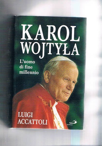 Karol Wojtyla l'uomo di fine millennio.