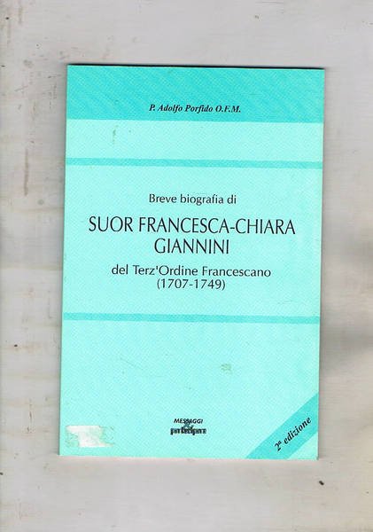 Breve bografia di Suor Francesca-Chiara Giannini del terz'ordine Francescano (1707-1749). …