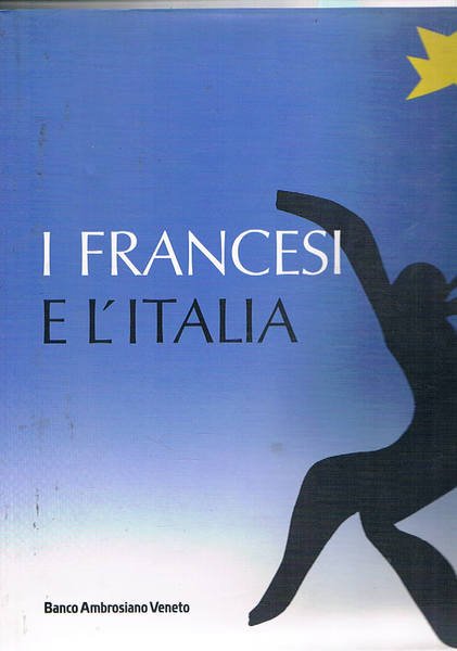 I francesi e l'Italia. Volume secondo dell'opera Presenze straniere nella …