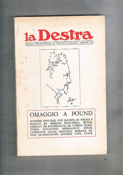 La Destra rivista internazionale di cultura e politica, che annovera nel comitato intrernazionale: Mircea Eliade, Ernst Jünger, Giuseppe Prezzolini, ecc. Disponiamo dell'annata 1972 mancante dei mesi di mag. e giu. Contiene inediti di Corradini, Pareto, Guenon, Marinetti, Vittorini, Montherlant, uno speciale sulla marcia su Roma e omaggio a Pound.