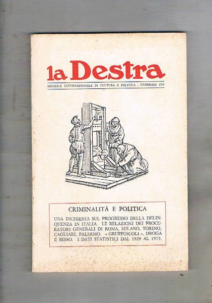 La Destra rivista internazionale di cultura e politica, che annovera nel comitato intrernazionale: Mircea Eliade, Ernst Jünger, Giuseppe Prezzolini, ecc. Disponiamo dell'annata 1974. mancante dei mesi di Gen. e da ott. a dic. Speciali Criminalità e politica, neocapitalismo contro neomarxismo, il senso della storia, Evola idee per una destra, ecc.