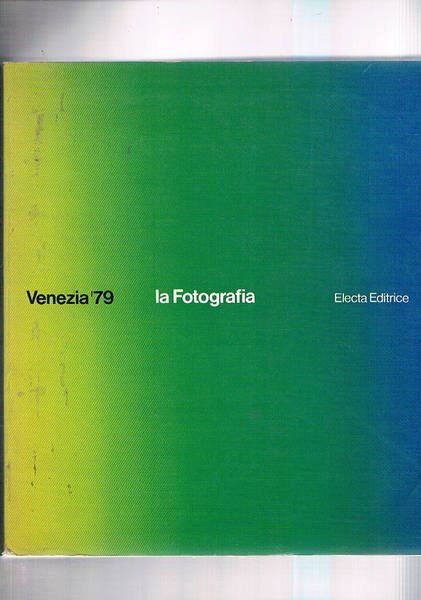 Venezia '79. La fotografia. catalogo della mostra.