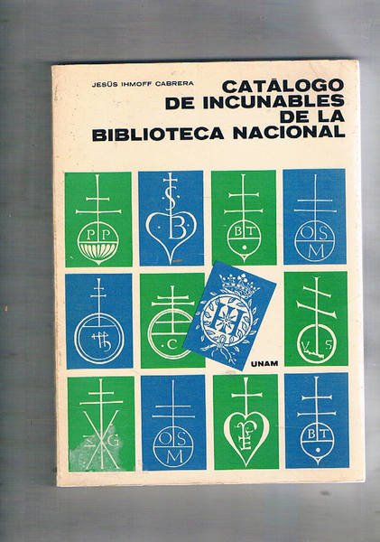 Catalogo de incunables de la biblioteca nacional de Mexico. Presentacion …
