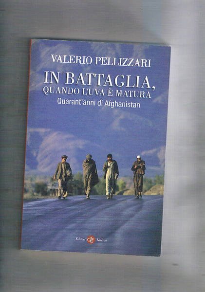 In battaglia, quando l'uva è matura. Quarant'anni di Afghanistan.