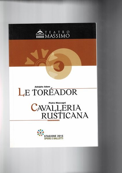 Le toreador opera buffa in 2 atti. Cavalleria rusticana melodramma in 1 atto. Stagione Oper e balletti 2015 Teatro Masiimo di Palermo.