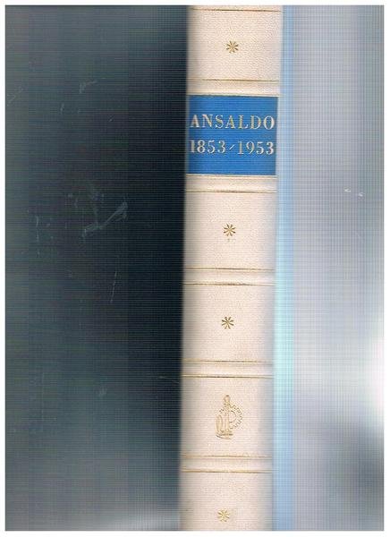 I cento anni dell'Ansaldo 1853-1953. Prefazione di Federico Chessa.