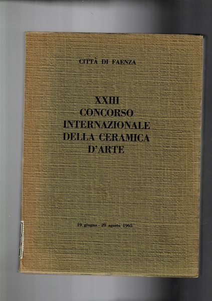 23° concorso internazionale della ceramica d'arte. Città di Faenza 19 …