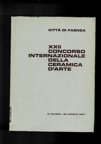 22° concorso internazionale della ceramica d'arte. Città di Faenza 21 …