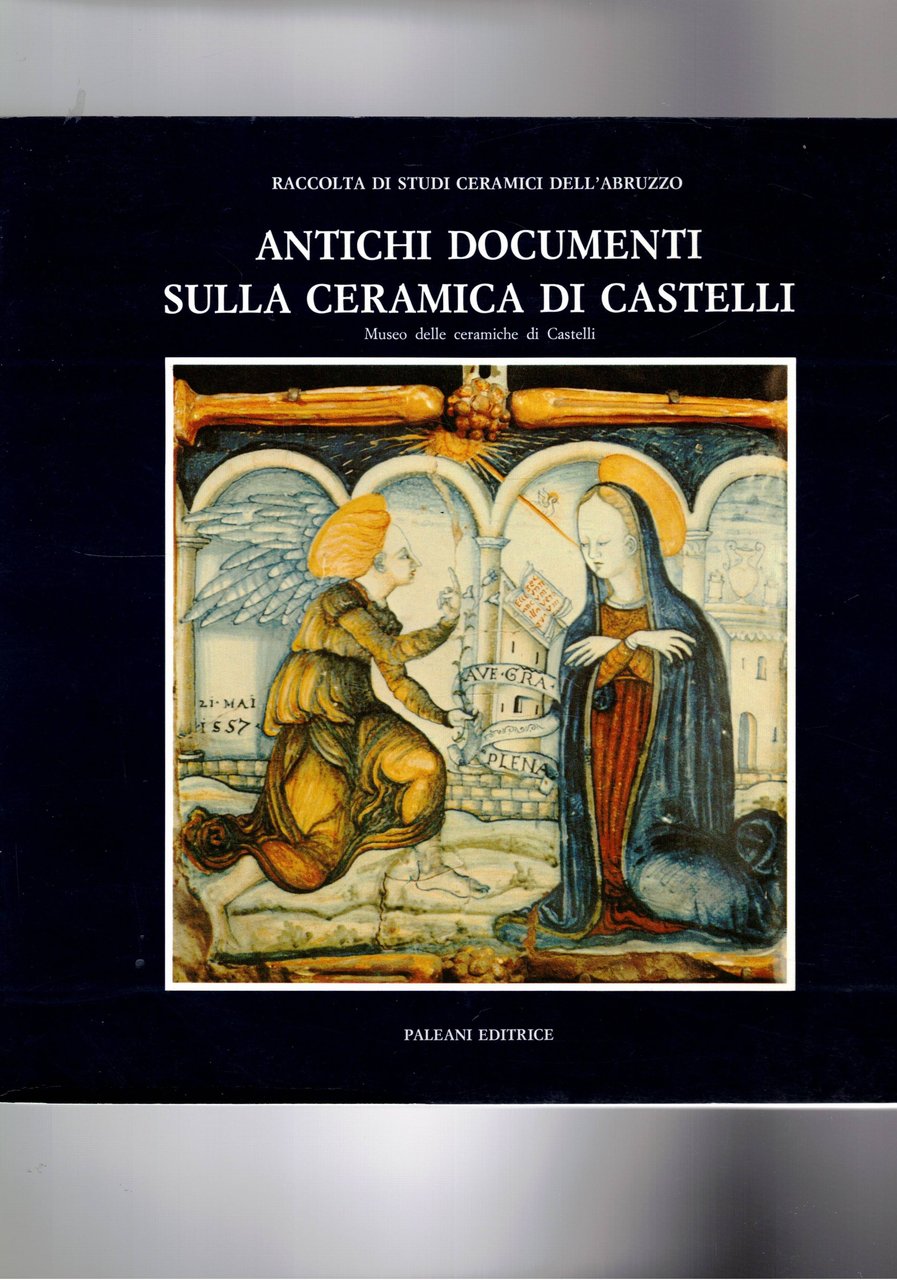 Antichi documenti sulla ceramica di Castelli. (Atti del convegno).