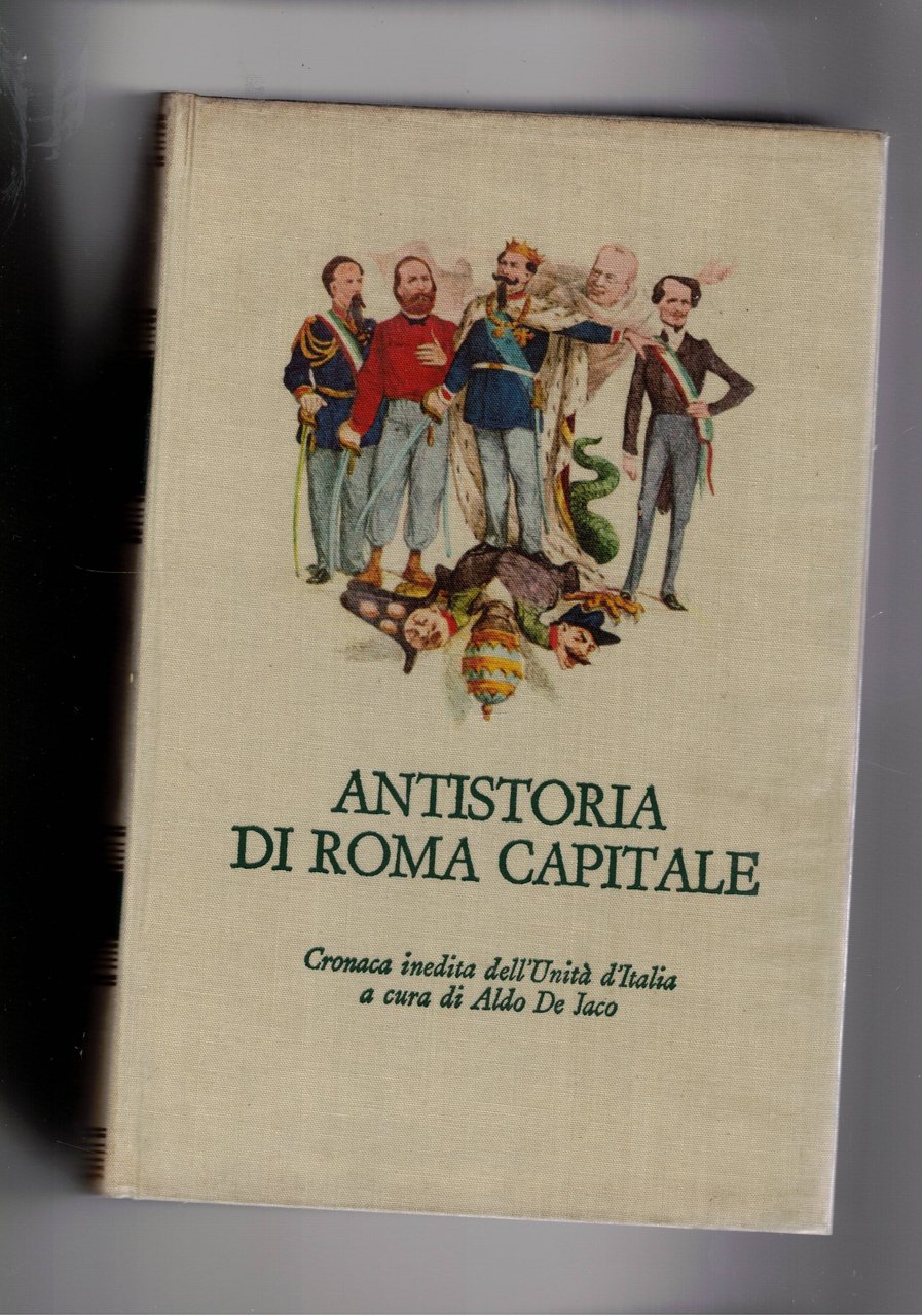 Antistoria di Roma capitale. Cronaca inedita dell'Unità d'Italia.
