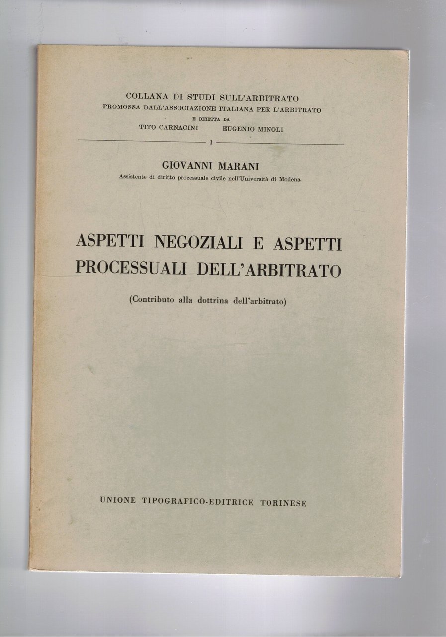 Aspetti negoziali e aspetti processuali dell'arbitrato (contributo alla dottrina dell'arbitrato).