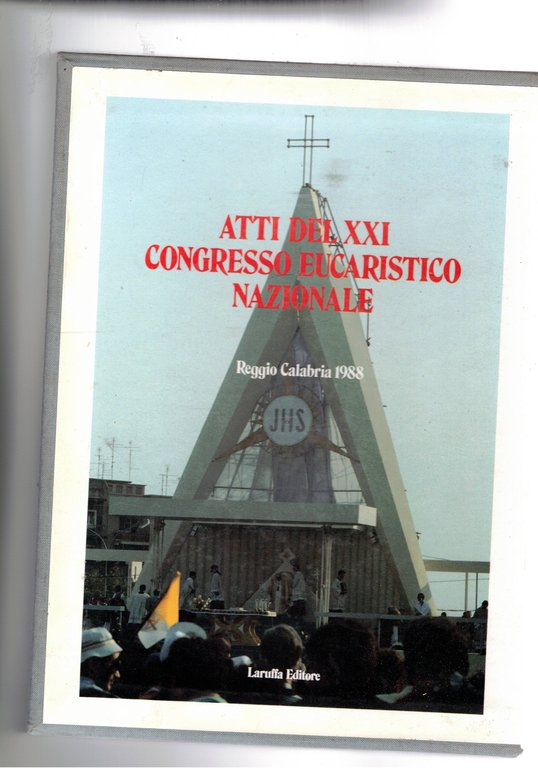 Atti del XXI Congresso Eucaristico Nazionale tenuto a Reggio Calabria nel 1988. Vol. I-II. Prefazione e Celebrazione.