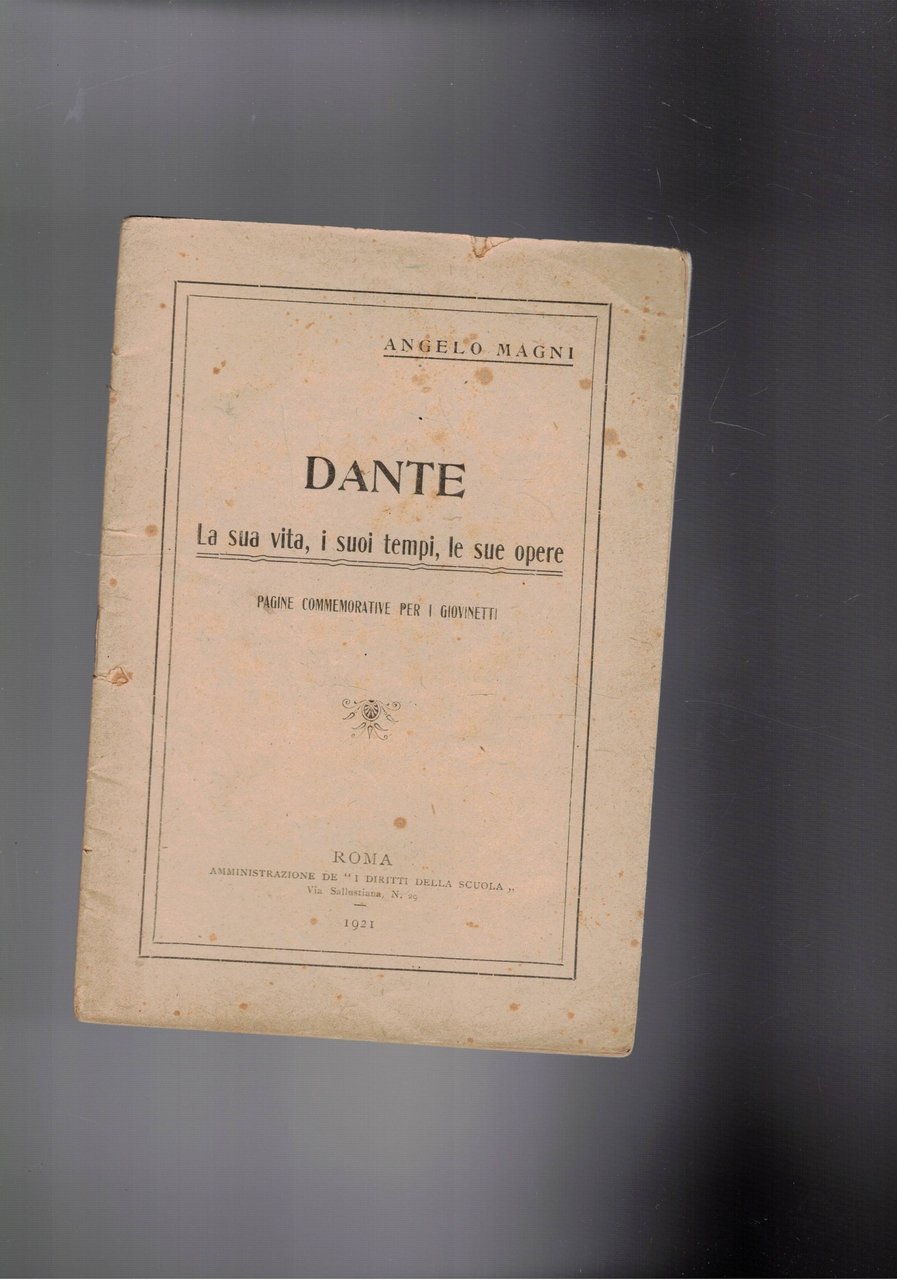 Dante. La sua vita, i suoi tempi, le sue opere. …