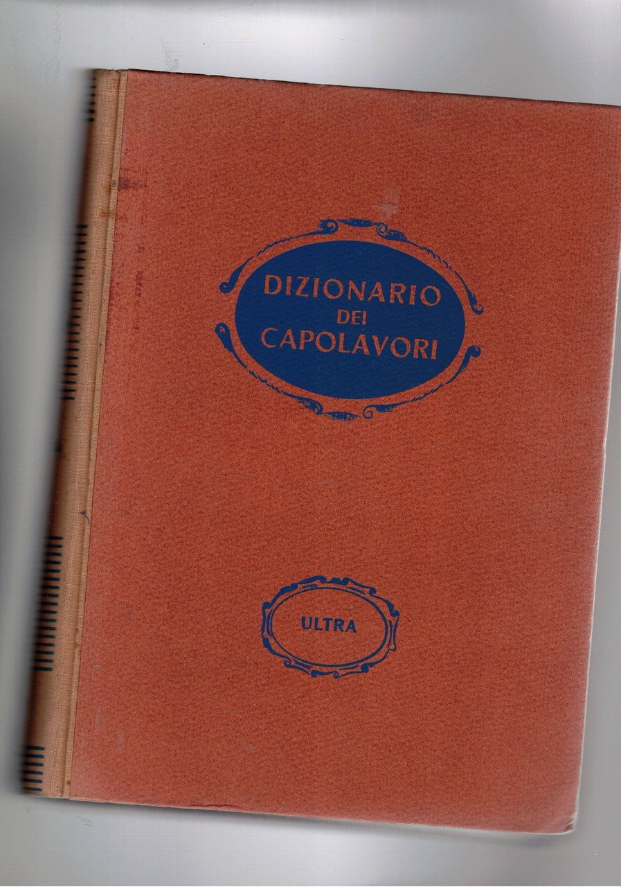 Dizionario dei capolavori. Della letteratura del teatro e delle arti. …