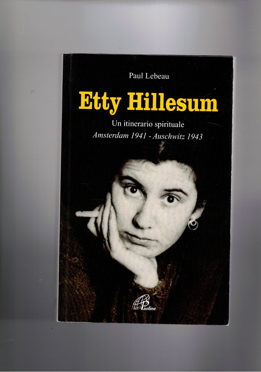 Etty Hillesum. Un itinerario spirituale Amsterdam 1941 - Auschwitz 1943.