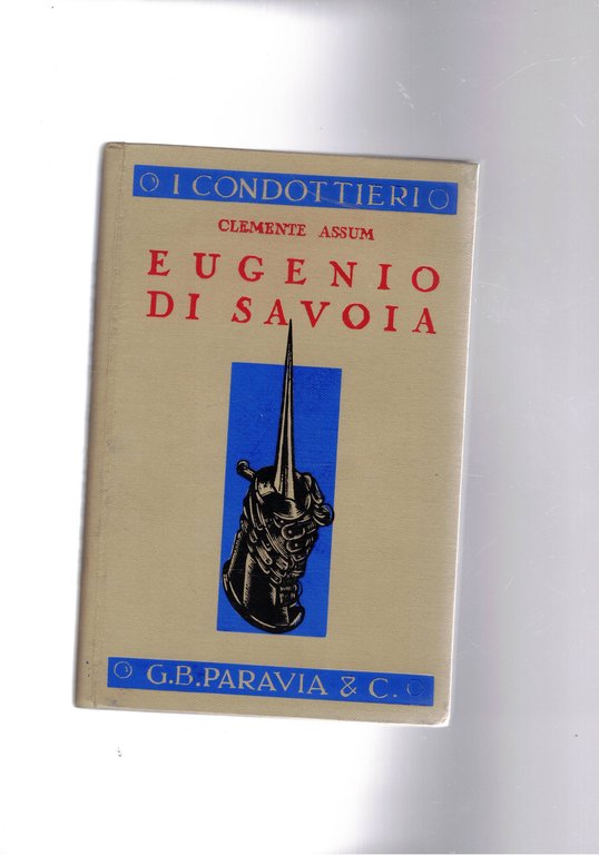 Eugenio di Savoia. (coll. "I Condottieri").