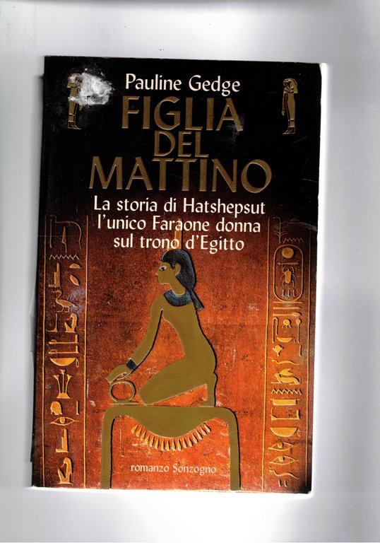 Figlia del mattino. La storia di Hatshepsut l'unico faraone donna sul trono d'Egitto. Romanzo.