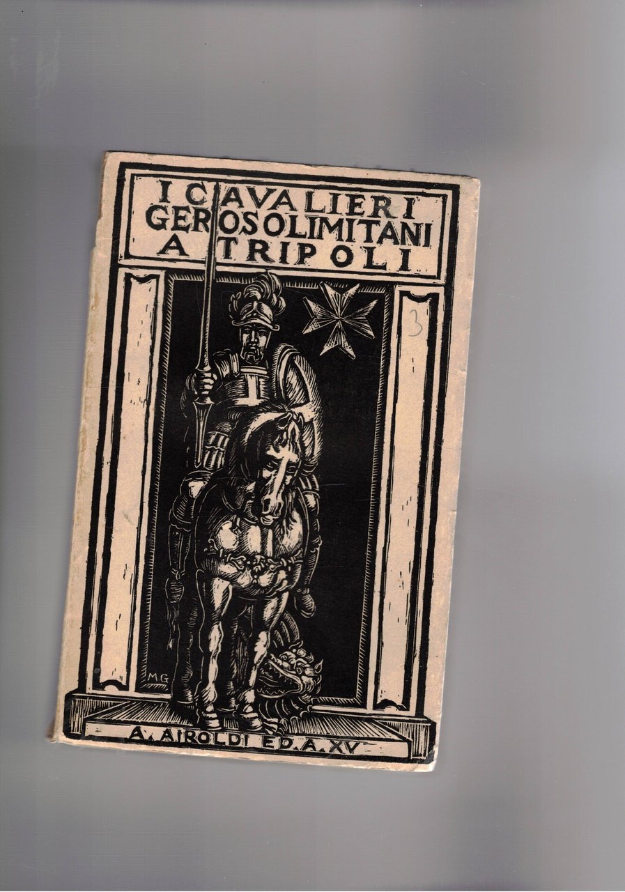 I Cavalieri Gerosolimitani a Tripoli negli anni 1530-1551, con appendice …