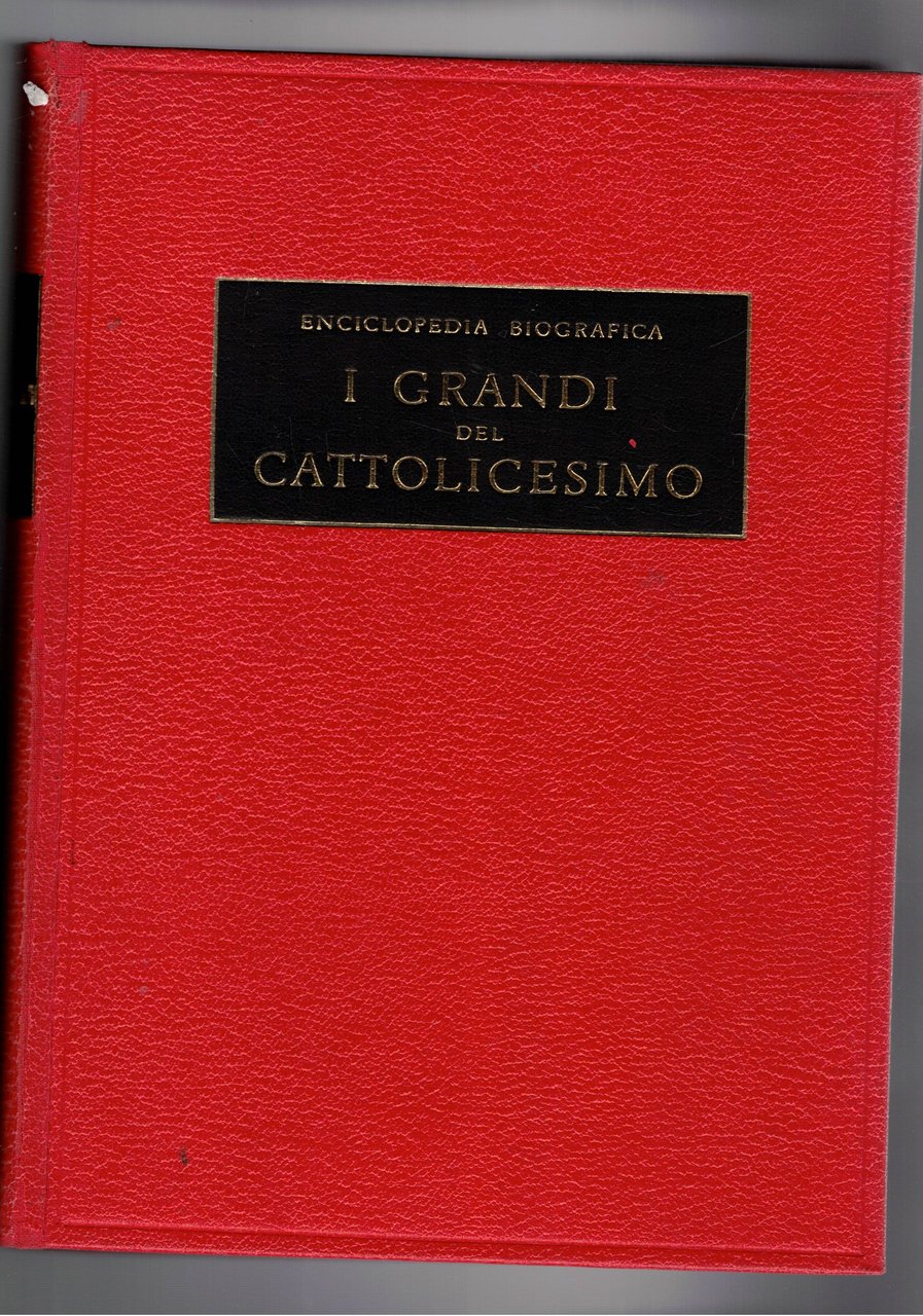 I grandi del cattolicesimo. Enciclopedia biografica. Galleria ragionata delle grandi …