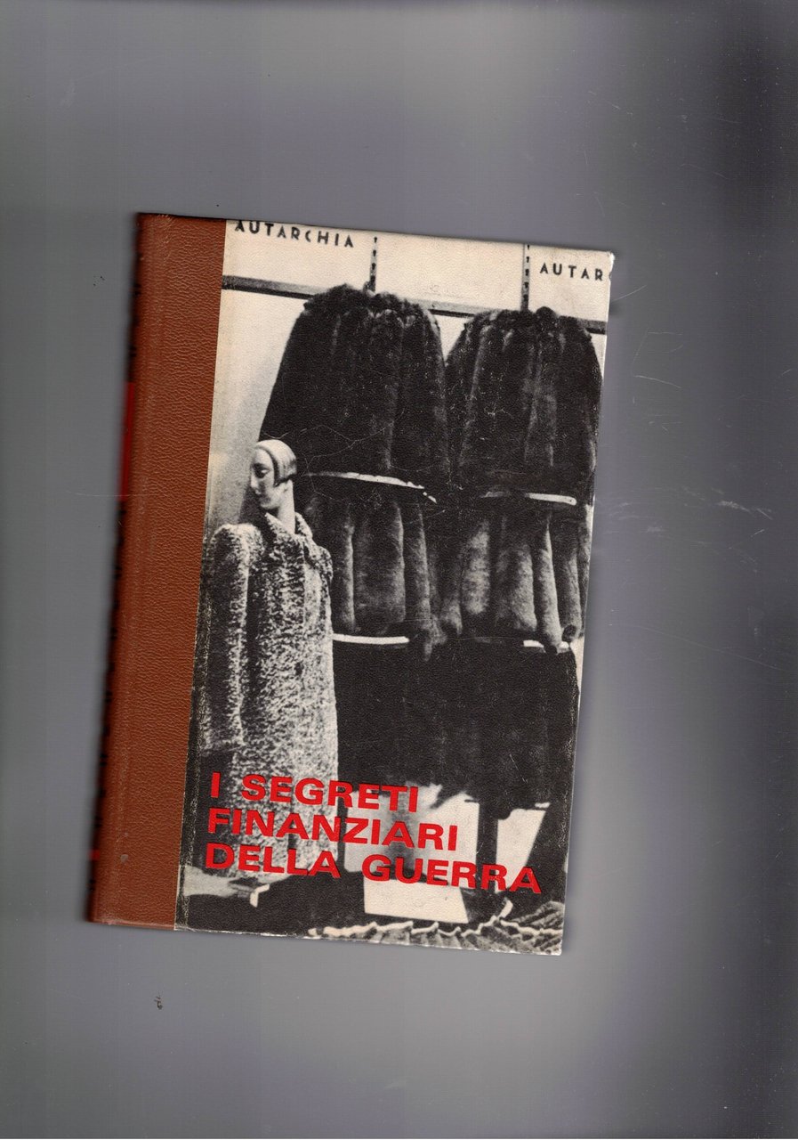 I segreti finanziari della guerra. Coll. Amici della storia.