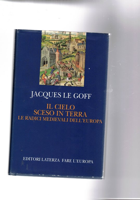 Il cielo sceso in terra. Le radici medievali dell'Europa.