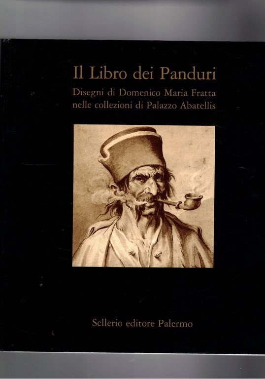 Il libro dei Panduri. Disegni di Domenico Maria Fratta nelle collezionidi Palazzo Abatellis. Catalogo della mostra fatta a Palermo tra il 1994 e 1995.