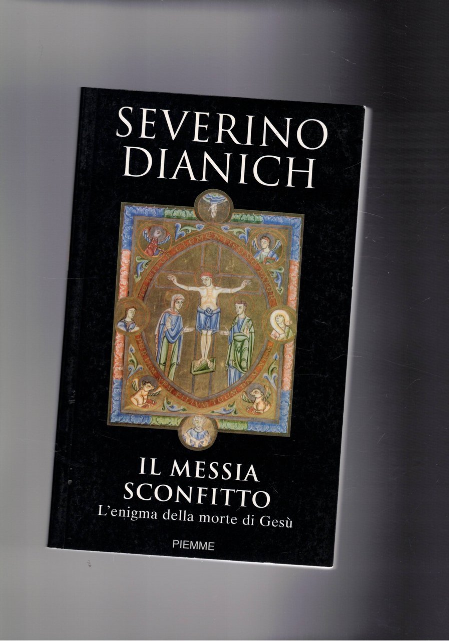 Il Messia sconfitto. L'enigma della morte di Gesù.