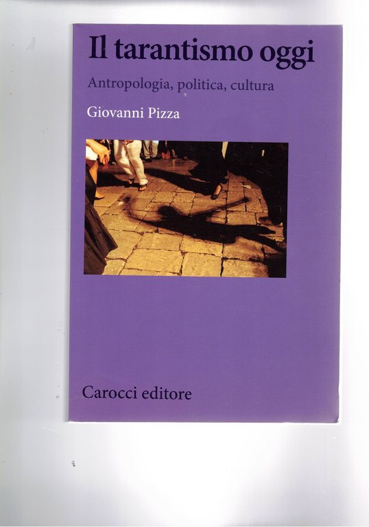 Il tarantismo oggi. Antropologia, politica, cultura.