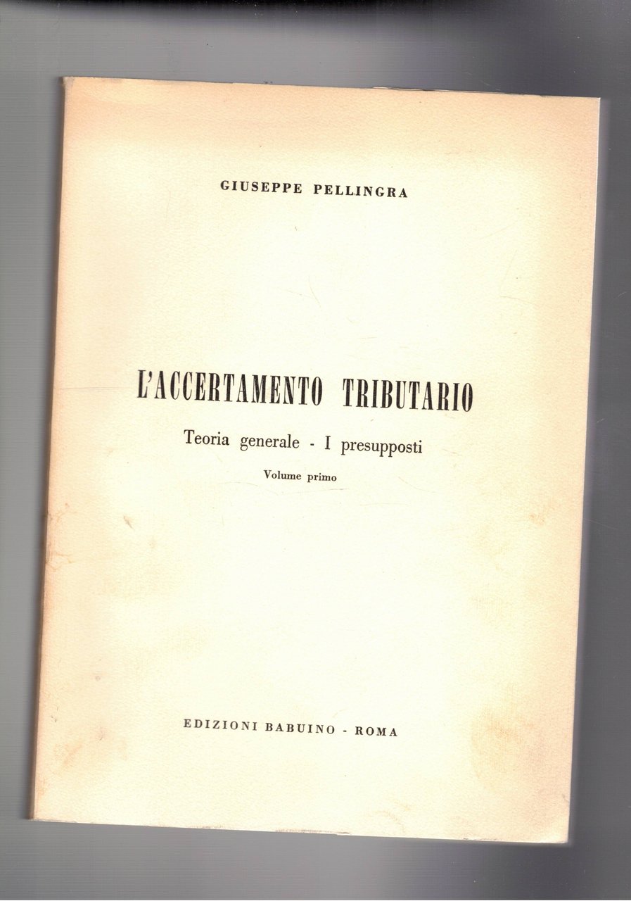 L'accertamento tributario. Teoria generale - I presupposti. Vol. primo. Unico …