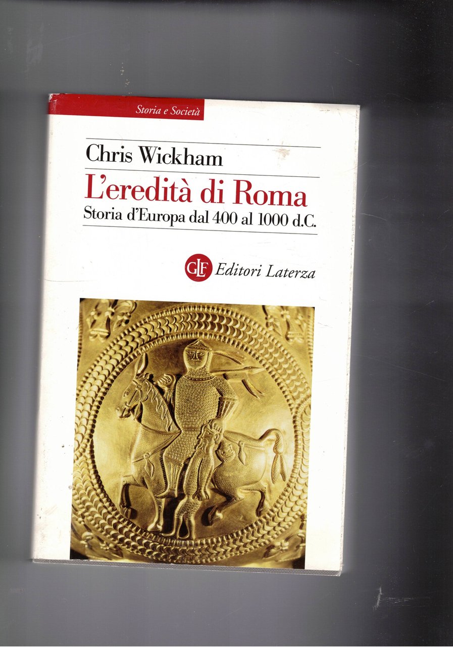 L'eredità di Roma. Storia d'Europa dal 400 al 1000 d.c.