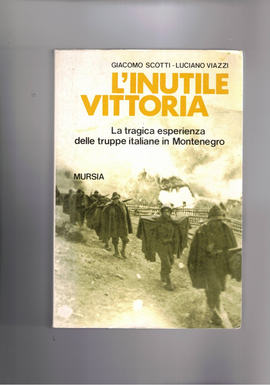L'inutile vittoria. La tragica esperienza delle truppe italiane in Montenegro.