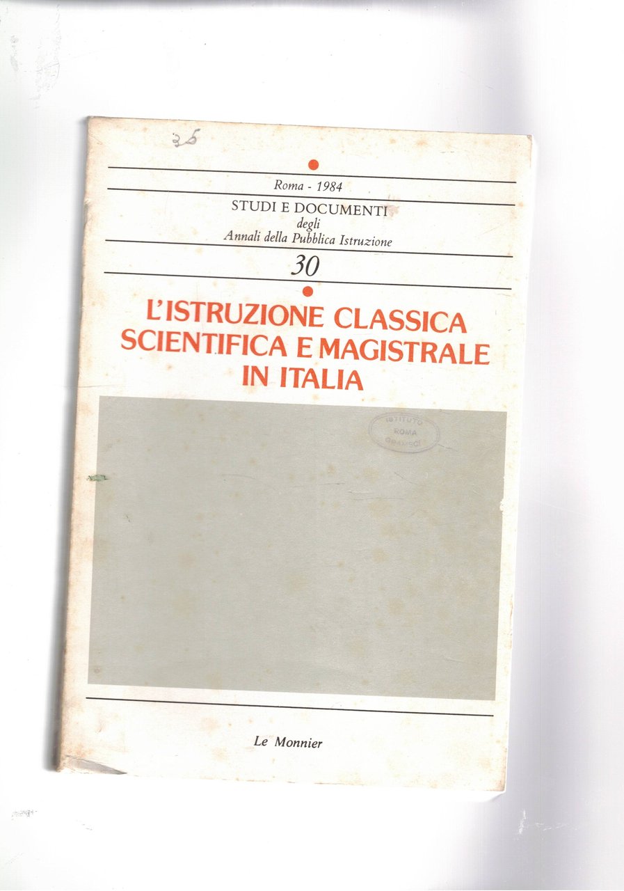 L'istruzione classica scientifica e magistrale in Italia. Monografia n° 30 …