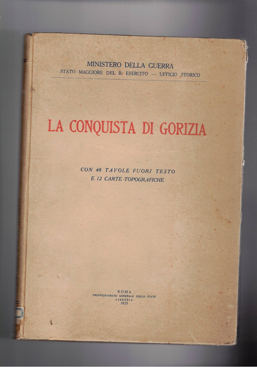 La conquista di Gorizia, con 48 tav. furi testo e …