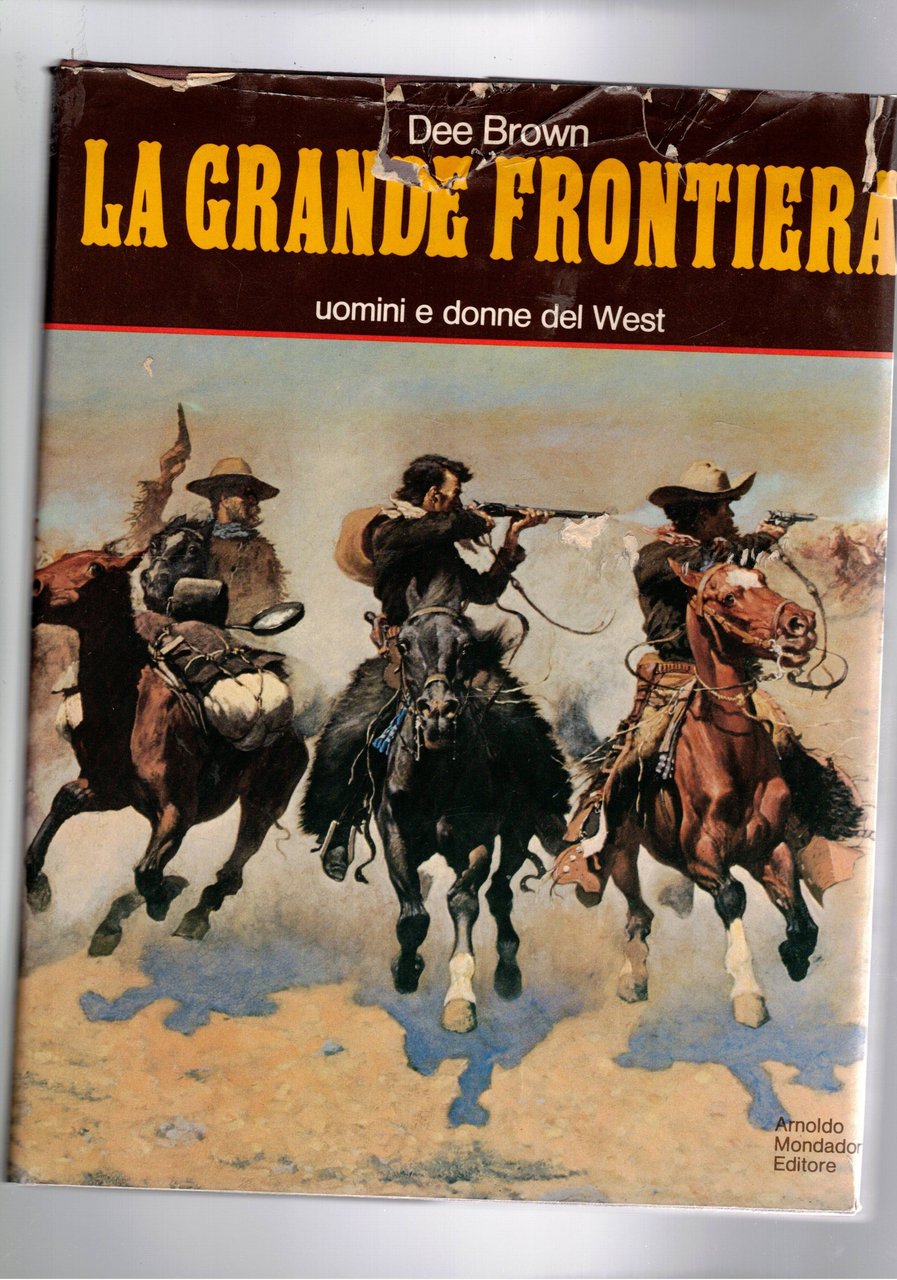 La grande frontiera. Uomini e donne del West.
