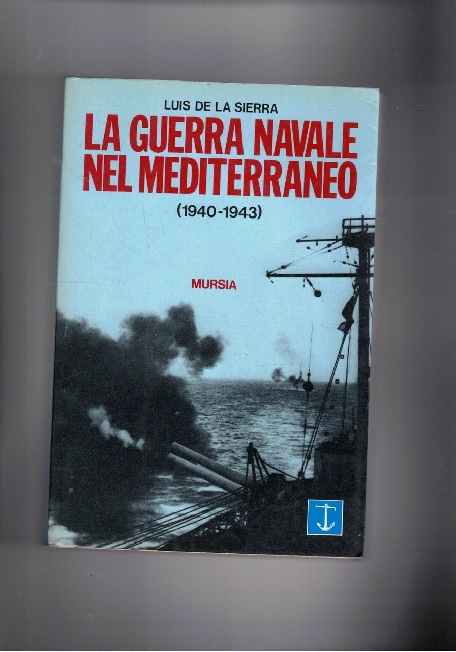 La guerra navale nel Mediterraneo 1940-1943.