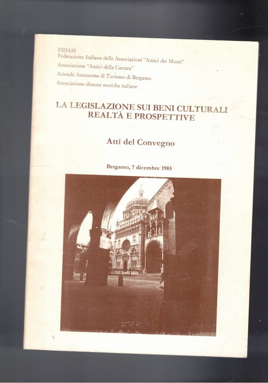 La legislazione sui beni culturali realtà e prospettive. Atti del convegno di Bergamo 1985.