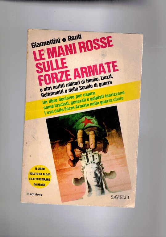 Le mani sulle forze armate. e altri scr itti militari di Henke, Liuzzi Baltrametti e delle scuole di guerra. Libro per capire come fascisti, generali e golpisti teorizzano l'uso delle forze armate nella guerra civile.
